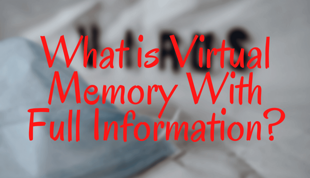 What Is Virtual Memory With Full Information